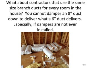 We simply recommend that you
never operate your HVAC system
during construction.
•113
 