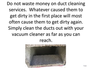 We rarely recommend accessory
air cleaners. Building a home in
accordance with “The Seven Steps
of Building a Synergy Home” helps
decrease dust and other
contaminants as wells as increase
indoor air quality inside the home.
•123
 