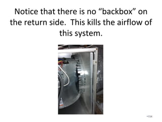 Notice the white insulation has turned
gray from filtering air pulled in through
this return leak. Return duct leakage is
not an issue in an encapsulated attic.
•154
 