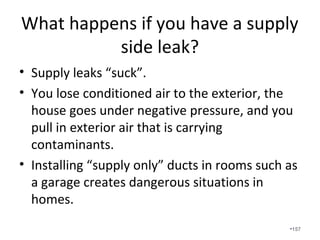 Never close off bedrooms or duct
registers. In a foam house, we
install jumpers ducts and let the
unit run.
•157
 