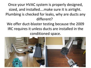 A typical HVAC system requires
approximately 350 - 400 cubic feet
per minute of airflow per 1 ton of
heating and cooling. For example,
5 tons of heating and cooling
requires approximately 5 tons x
350/400 cfm = 1800 - 2000 cfm.
•169
 