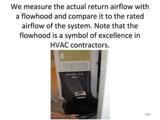 Digital gauges must be used to confirm
proper charge after proper airflow is
confirmed. Analog gauges are
inaccurate.
•181
 
