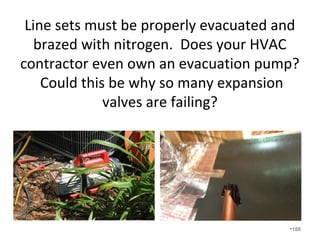 System Delivered BTU Calculation
Heating
=
Actual CFM x system delta T x 1.08
A 3 unit is found to be moving 850cfm of air and
the system delta T is 99.5 – 69.5 = 30.
850 x 30 x 1.08 = 27,540 Delivered BTU
Is that good? 30K furnace? 60K furnace? 90k
furnace? •188
 
