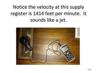 Make sure you outside condensing
unit is free of vegetation and
blockage.
•205
 