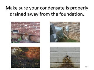 Demand proper documentation
and owner’s manuals for all of
the HVAC equipment.
• HVAC systems must be properly serviced and
maintained.
• Make sure proper the technician documents
each and every visit.
•213
 