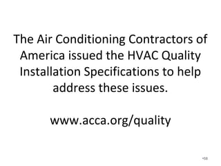 Do you believe that you are going
to be the one person that gets a
high performance HVAC system
without planning, design,
inspecting, and commissioning all
for an unbelievably low price?
•58
 
