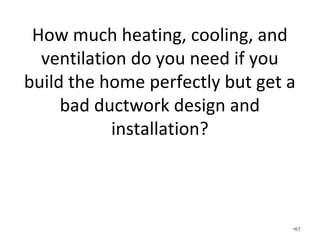 How do you know if you don’t size,
design, and then test your home
and it’s systems?
www.WeTestOthersGuess.com
•61
 