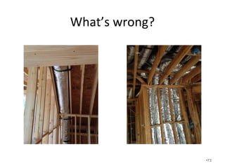 We draw out the house and locate the
“thermal building envelope” using our
years of experience in the insulation
business.
• We have to contain air before we control it!
• Encapsulated attics using spray foam and
conditioned crawlspace homes have very
different building envelopes than traditionally
insulated and vented homes.
• We start with a great defense/insulation and
add a great offense/HVAC.
•73
 