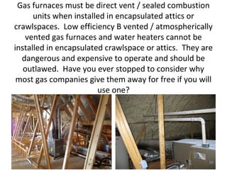 Static pressure is measured in
inches of water column (IWC) or
Pascals.
• IWC is an HVAC industry measurement.
• Pascals is a home performance industry
measurement.
• 1 IWC = 250 Pascals
•85
 