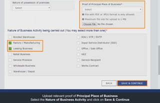 Upload relevant proof of Principal Place of Business
Select the Nature of Business Activity and click on Save & Continue
 