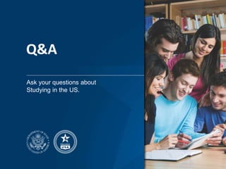 Q&A
Ask your questions about
Studying in the US.
 