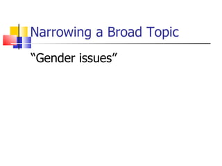 Narrowing a Broad Topic “ Gender issues”