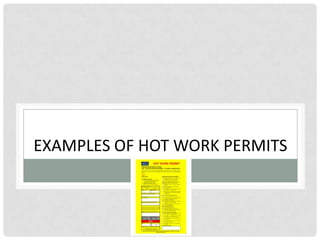 EXAMPLES OF HOT WORK PERMITS
 