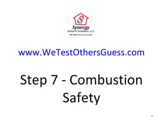 www.WeTestOthersGuess.com 
Step 7 - Combustion 
Safety 
•1 
 