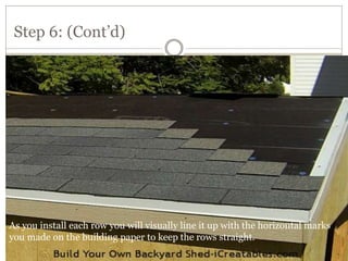 Step 6: (Cont’d)
As you install each row you will visually line it up with the horizontal marks
you made on the building paper to keep the rows straight.
 