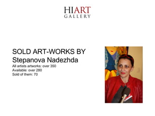 SOLD ART-WORKS BY Stepanova Nadezhda All artists artworks: over 350 Available: over 280  Sold of them: 70 