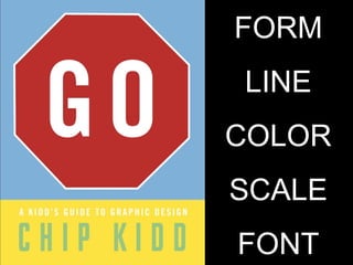 FORM
LINE
COLOR
SCALE
FONT

 
