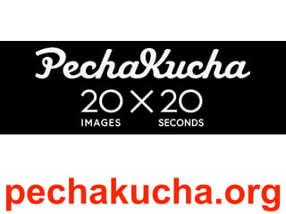 pechakucha.org

 