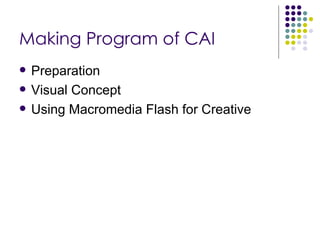 Making Program of CAI Preparation Visual Concept Using Macromedia Flash for Creative 