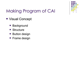 Making Program of CAI Visual Concept Background Structure Button design Frame design 