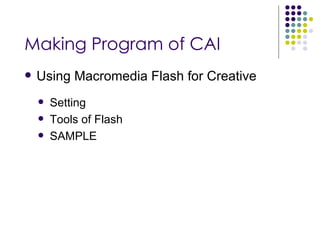 Making Program of CAI Using Macromedia Flash for Creative Setting Tools of Flash SAMPLE 