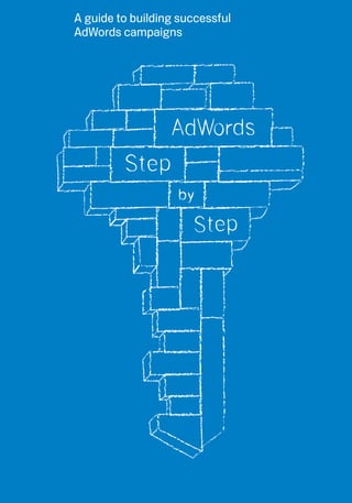 A guide to building successful 
AdWords campaigns 
 