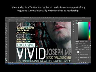 I then added in a Twitter icon as Social media is a massive part of any
magazine success especially when it comes to readership.
 