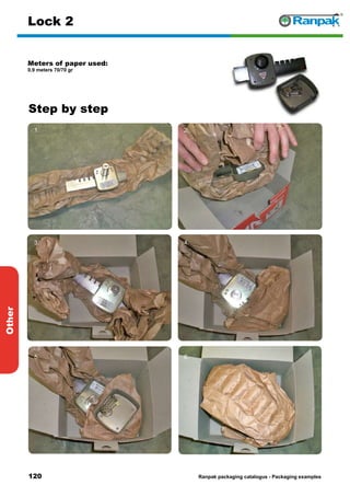 120
Step by step
Ranpak packaging catalogus - Packaging examples
Other
Lock 2
Meters of paper used:
0.9 meters 70/70 gr
1. 2.
3. 4.
5. 6.
 