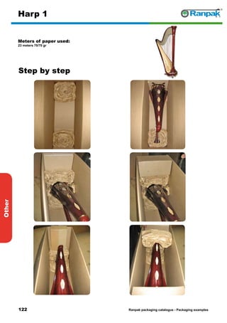 122
Step by step
Ranpak packaging catalogus - Packaging examples
Other
Harp 1
Meters of paper used:
23 meters 70/70 gr
1. 2.
3. 4.
5. 6.
 