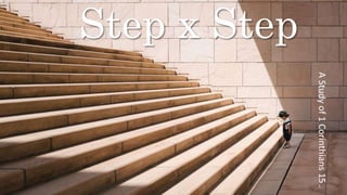 1
Step x Step
A
Study
of
1
Corinthians
15
 
