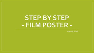 STEP BY STEP
- FILM POSTER -
Anisah Shah
 