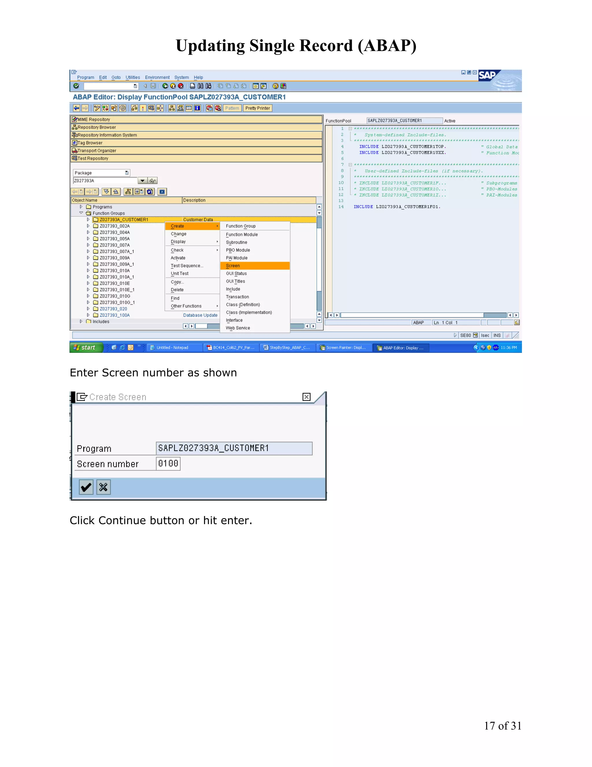 Updating Single Record (ABAP)




Enter Screen number as shown




Click Continue button or hit enter.




                                                    17 of 31
 