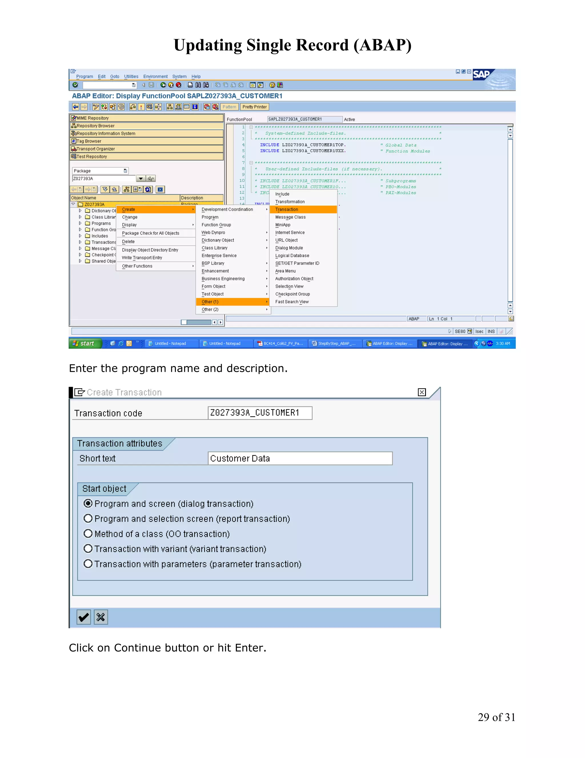 Updating Single Record (ABAP)




Enter the program name and description.




Click on Continue button or hit Enter.




                                                    29 of 31
 