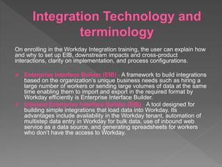  Outbound Enterprise Interface
Builder (EIB) - A tool designed for building simple
integrations that export data from Wor...