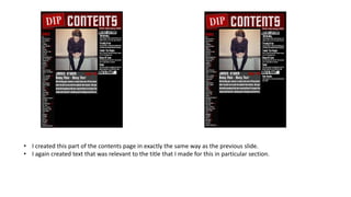 • I created this part of the contents page in exactly the same way as the previous slide.
• I again created text that was relevant to the title that I made for this in particular section.
 