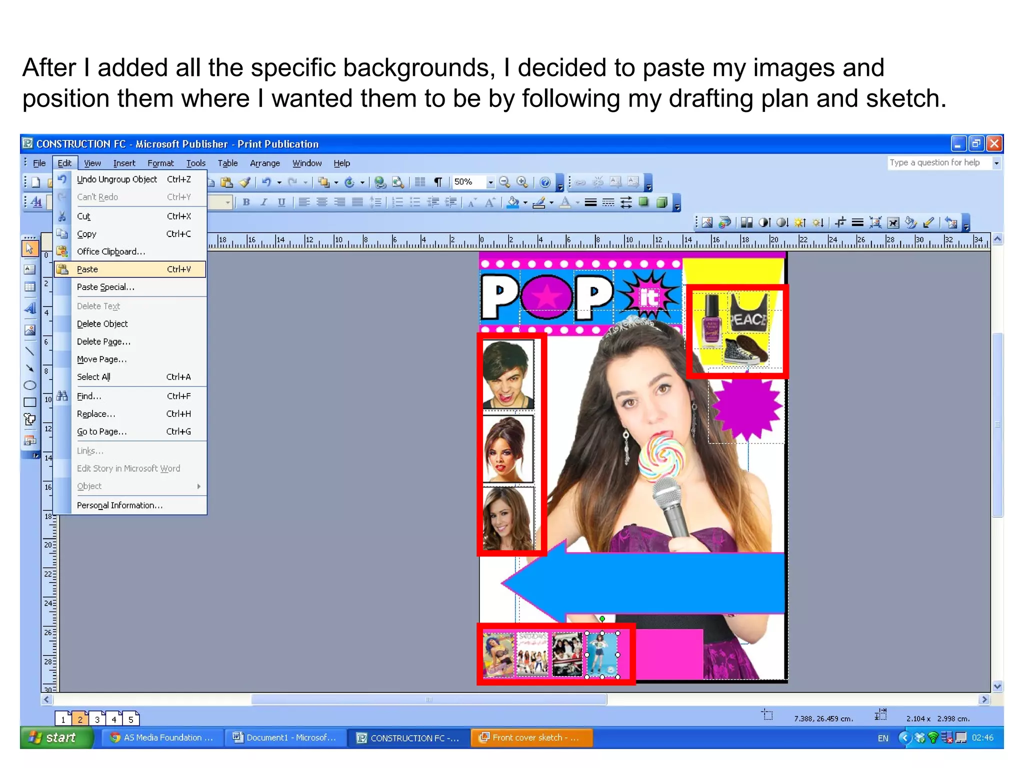 After I added all the specific backgrounds, I decided to paste my images and
position them where I wanted them to be by following my drafting plan and sketch.
 