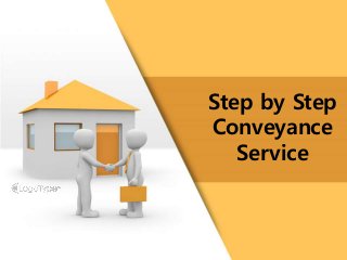 Step by Step
Conveyance
Service
 