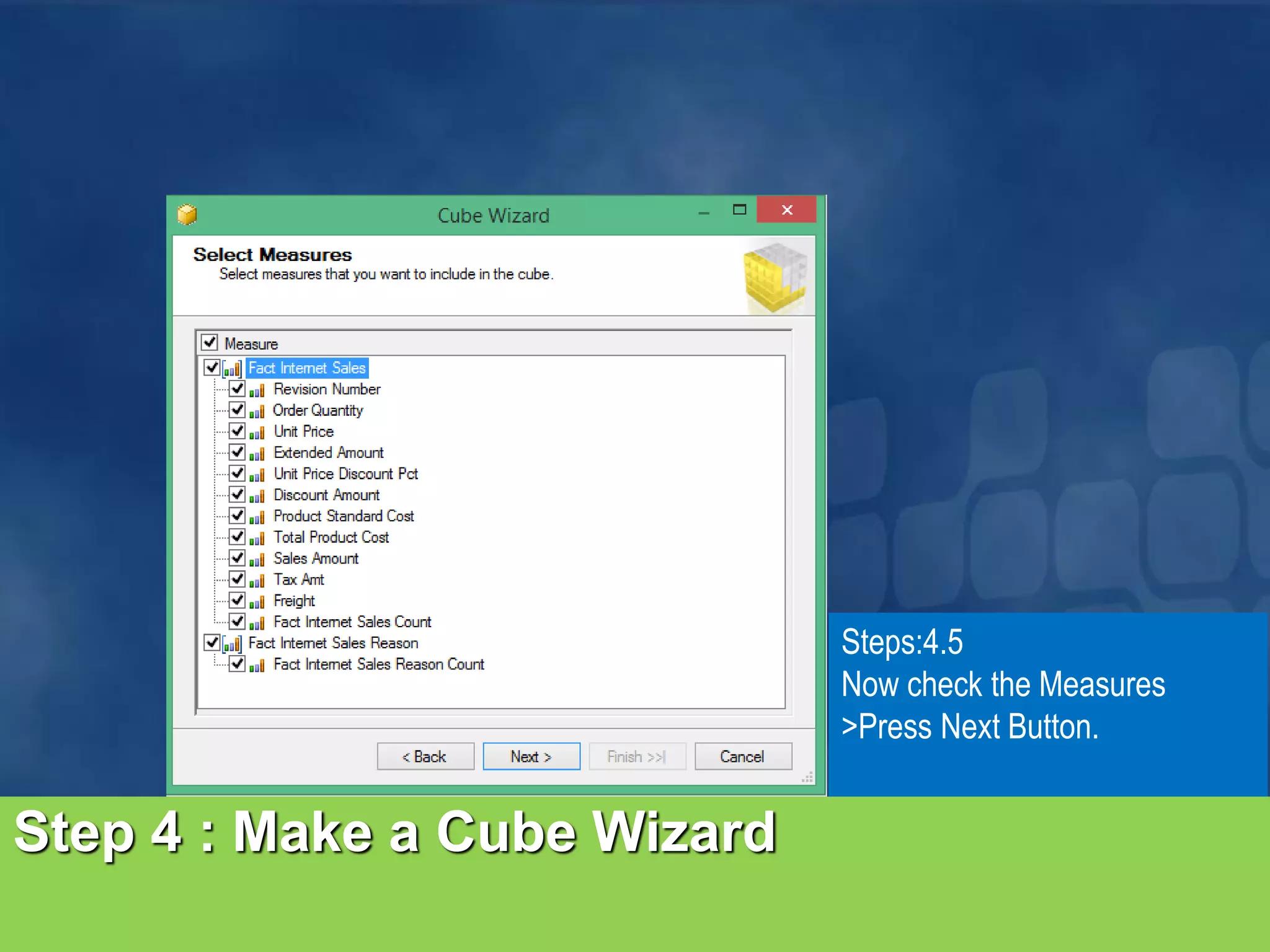 Steps:4.5 Now check the Measures >Press Next Button. Step 4 : Make a Cube Wizard 