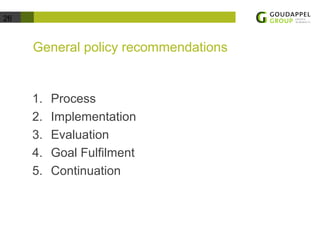 26 
General policy recommendations 
1. Process 
2. Implementation 
3. Evaluation 
4. Goal Fulfilment 
5. Continuation 
 