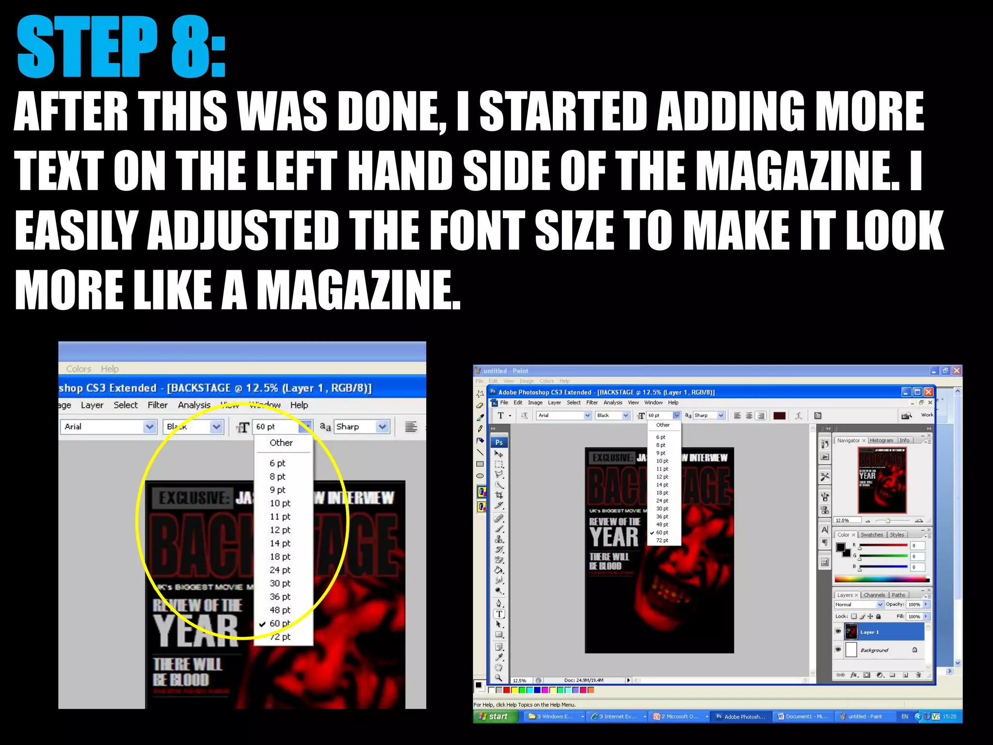 AFTER THIS WAS DONE, I STARTED ADDING MORE
TEXT ON THE LEFT HAND SIDE OF THE MAGAZINE. I
EASILY ADJUSTED THE FONT SIZE TO MAKE IT LOOK
MORE LIKE A MAGAZINE.
 