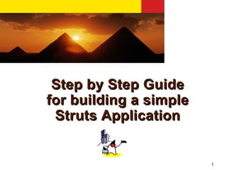 Step by Step Guide
for building a simple
 Struts Application


                        1
 