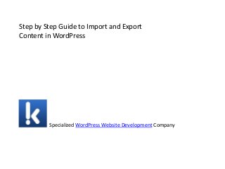 Step by Step Guide to Import and Export
Content in WordPress
Specialized WordPress Website Development Company
 