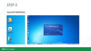 PMATechnologies
STEP 2
Launch NetPoint.
 