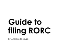 Guide to
filing RORC
by Andrew de Souza
 