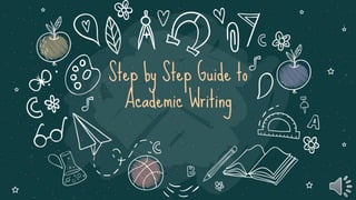 Step by Step Guide to
Academic Writing
 