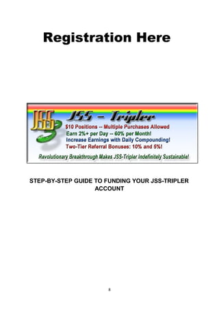 Registration Here




STEP-BY-STEP GUIDE TO FUNDING YOUR JSS-TRIPLER
                   ACCOUNT




                      8
 
