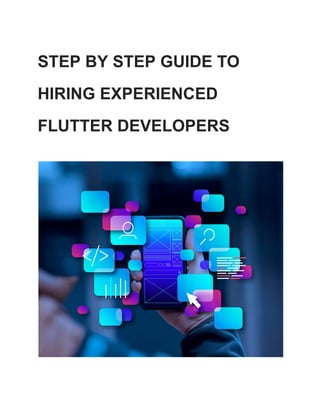 STEP BY STEP GUIDE TO
HIRING EXPERIENCED
FLUTTER DEVELOPERS
 