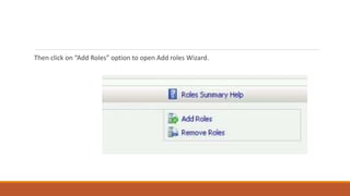 Then click on “Add Roles” option to open Add roles Wizard.
 