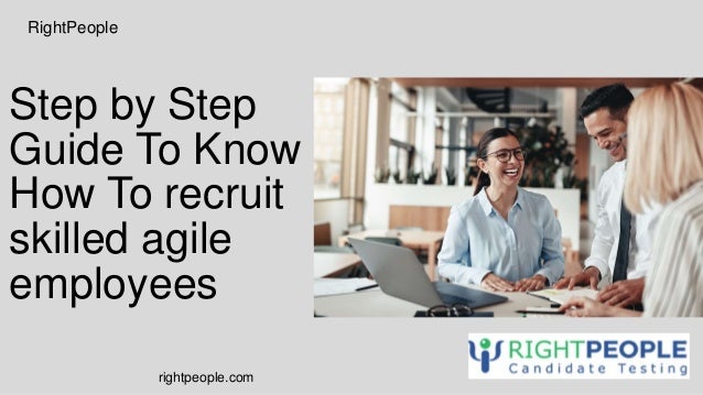 Step by Step
Guide To Know
How To recruit
skilled agile
employees
RightPeople
rightpeople.com
 