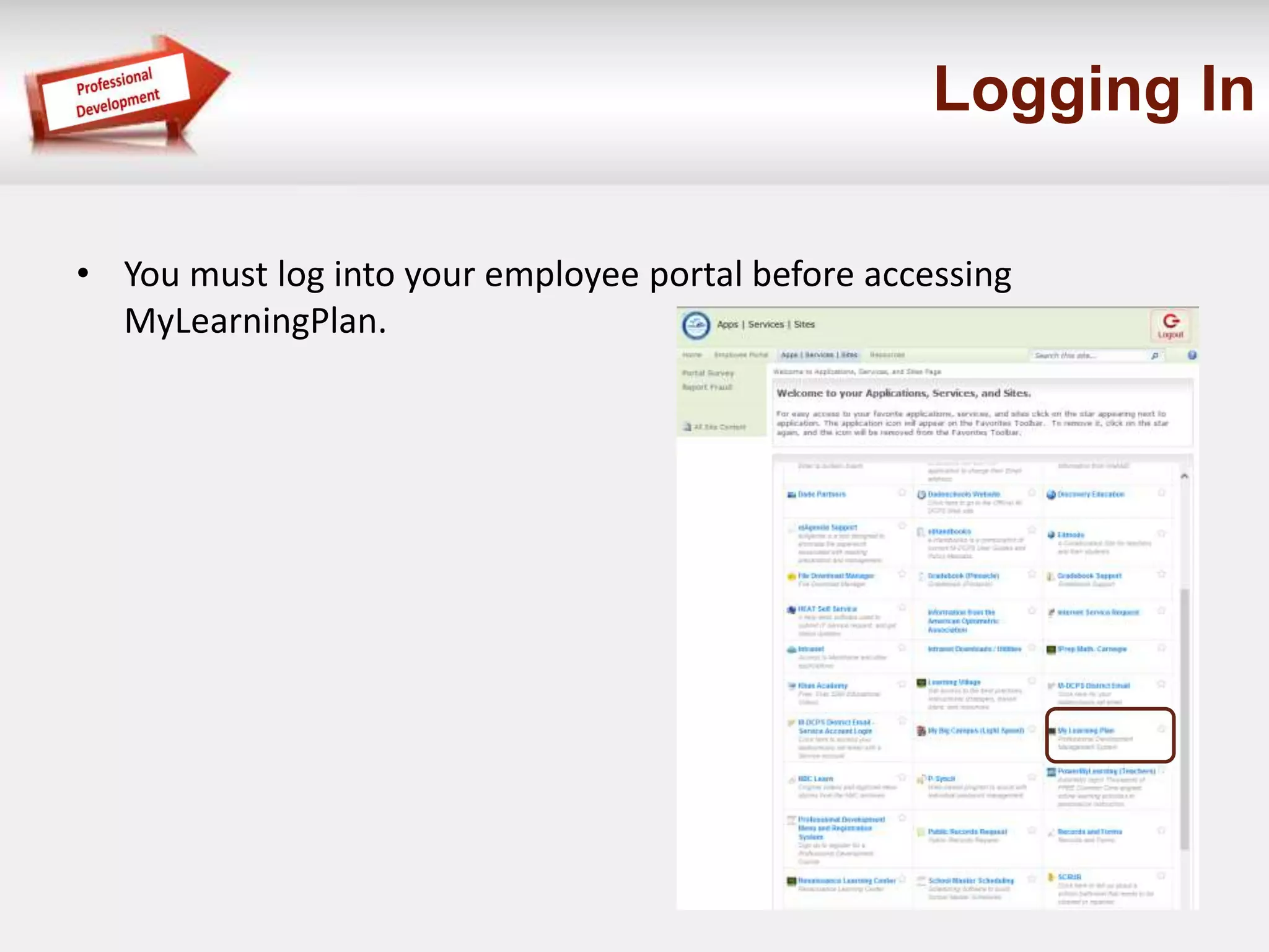 Logging In 
• You must log into your employee portal before accessing 
MyLearningPlan. 
 